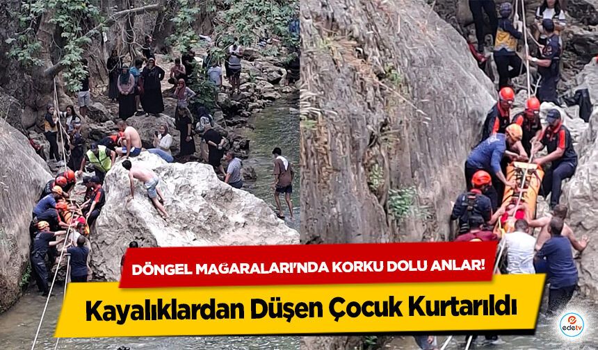 Döngel Mağaraları'nda korku dolu anlar! Kayalıklardan Düşen Çocuk Kurtarıldı