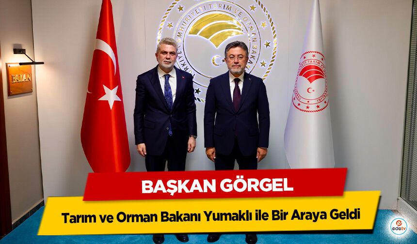 Başkan Görgel, Tarım ve Orman Bakanı Yumaklı ile Bir Araya Geldi