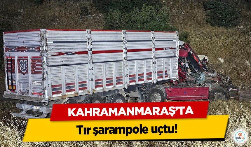 Kahramanmaraş’ta tır şarampole uçtu: 1 yaralı