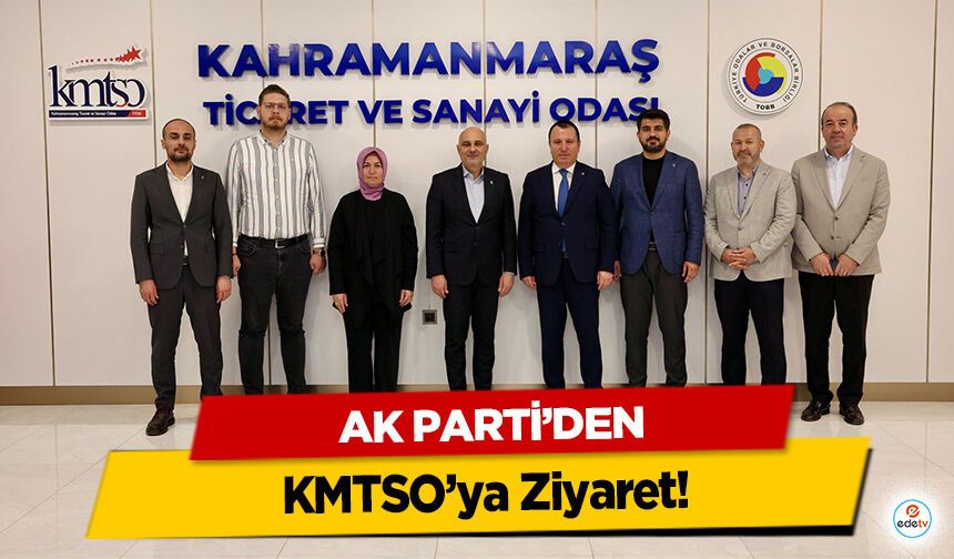 AK Parti’den KMTSO’ya Ziyaret!