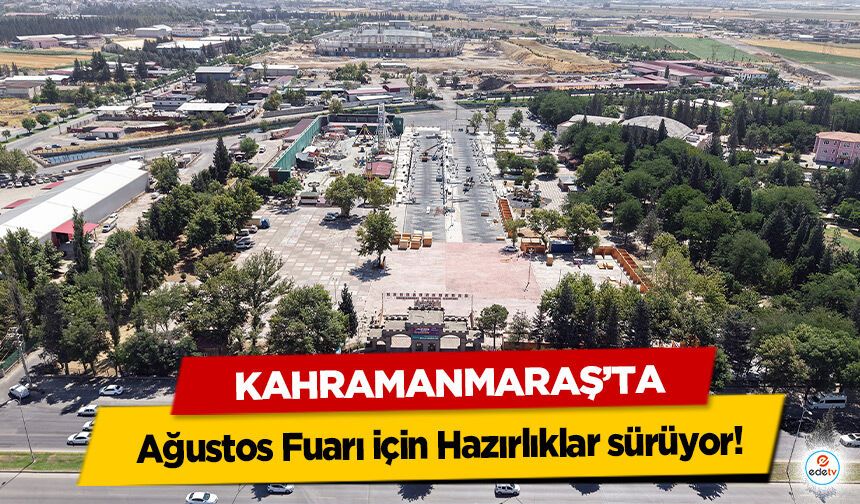 Kahramanmaraş’ta Ağustos Fuarı için Hazırlıklar sürüyor!