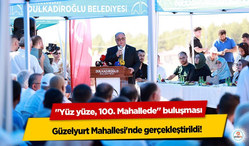 "Yüz yüze, 100. Mahallede" buluşması Güzelyurt Mahallesi'nde gerçekleştirildi