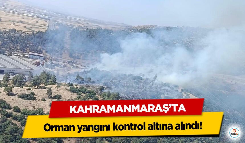Kahramanmaraş’ta orman yangını kontrol altına alındı!