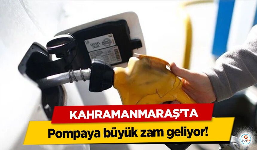 Kahramanmaraş’ta Pompaya büyük zam geliyor!