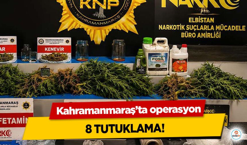 Kahramanmaraş’ta operasyon: 8 Tutuklama