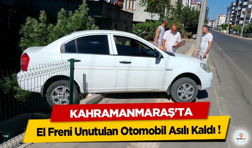 Kahramanmaraş'ta El Freni Unutulan Otomobil Asılı Kaldı