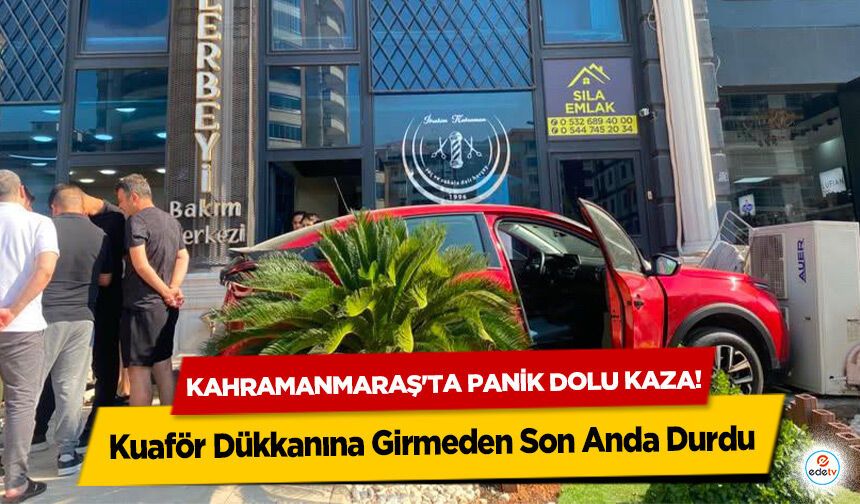 Kahramanmaraş'ta panik dolu kaza! Kuaför Dükkanına Girmeden Son Anda Durdu