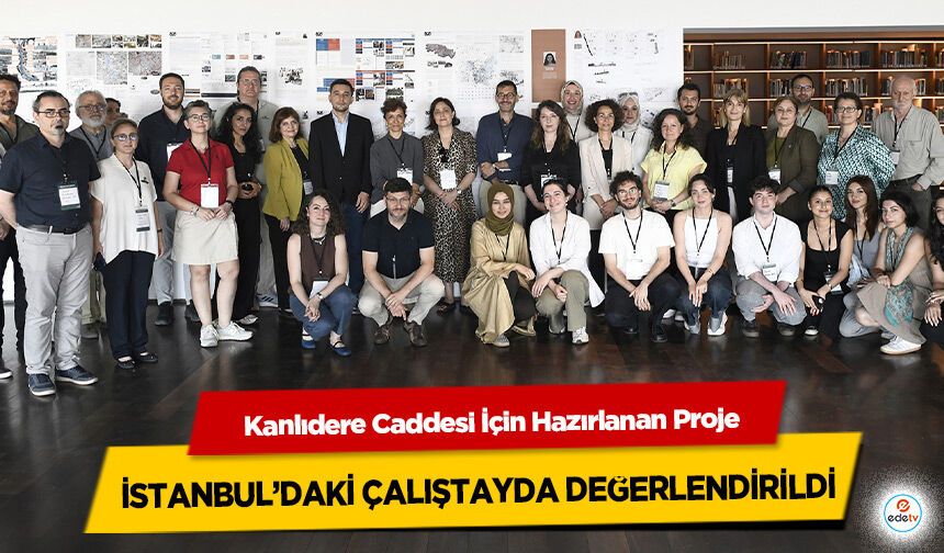 Kanlıdere Caddesi İçin Hazırlanan Proje İstanbul’daki Çalıştayda Değerlendirildi!