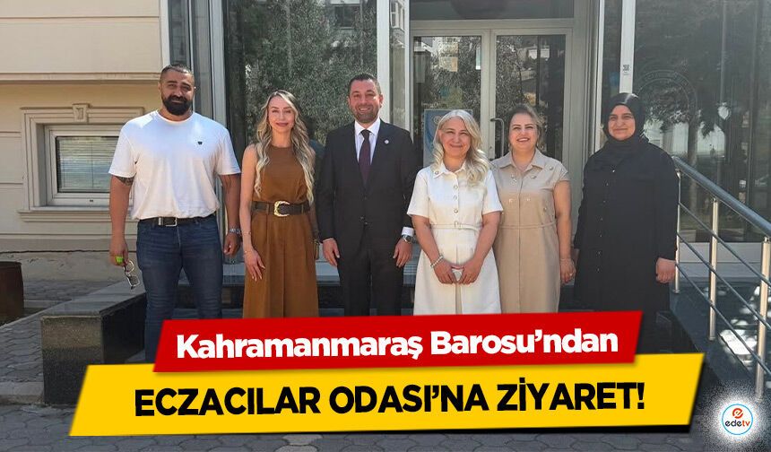 Kahramanmaraş Barosu’ndan Eczacılar Odası’na Ziyaret!