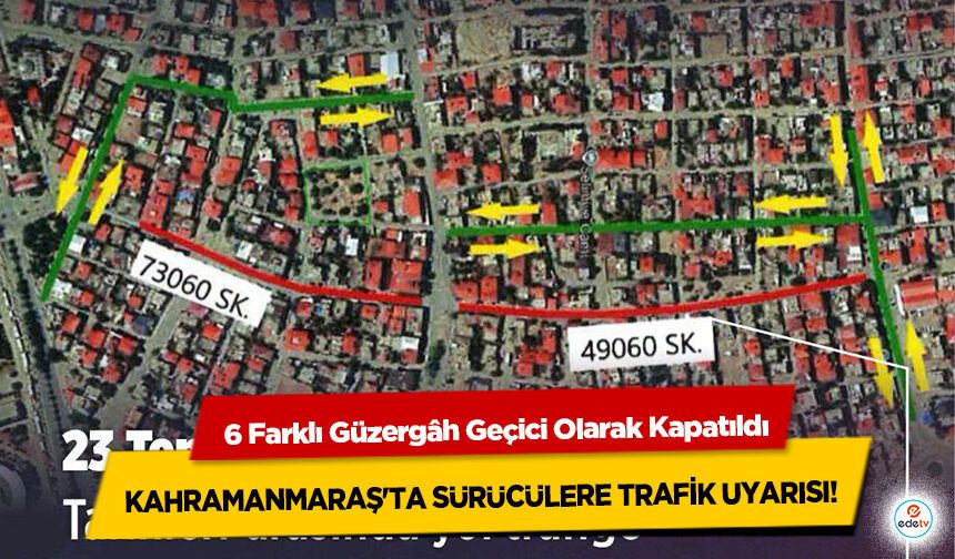 Kahramanmaraş'ta Sürücülere Trafik Uyarısı! 6 Farklı Güzergâh Geçici Olarak Kapatıldı