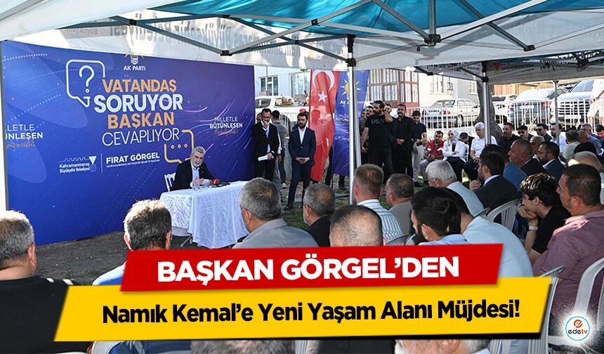 Başkan Görgel’den Namık Kemal’e Yeni Yaşam Alanı Müjdesi!