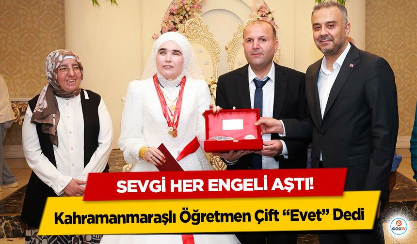 Sevgi her engeli aştı! Kahramanmaraşlı Öğretmen Çift “Evet” Dedi