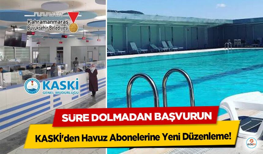 KASKİ'den Havuz Abonelerine Yeni Düzenleme! Süre Dolmadan Başvurun
