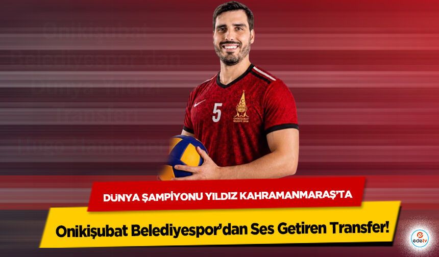 Onikişubat Belediyespor’dan Ses Getiren Transfer! Dünya Şampiyonu Yıldız Kahramanmaraş’ta