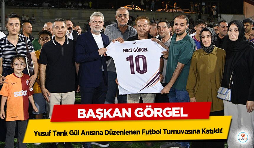 Başkan Görgel, Yusuf Tarık Gül Anısına Düzenlenen Futbol Turnuvasına Katıldı