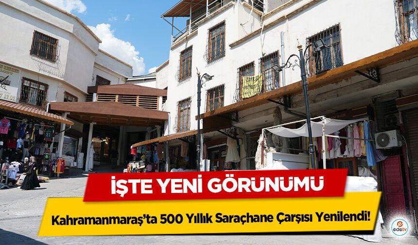 Kahramanmaraş’ta 500 Yıllık Saraçhane Çarşısı Yenilendi! İşte Yeni Görünümü