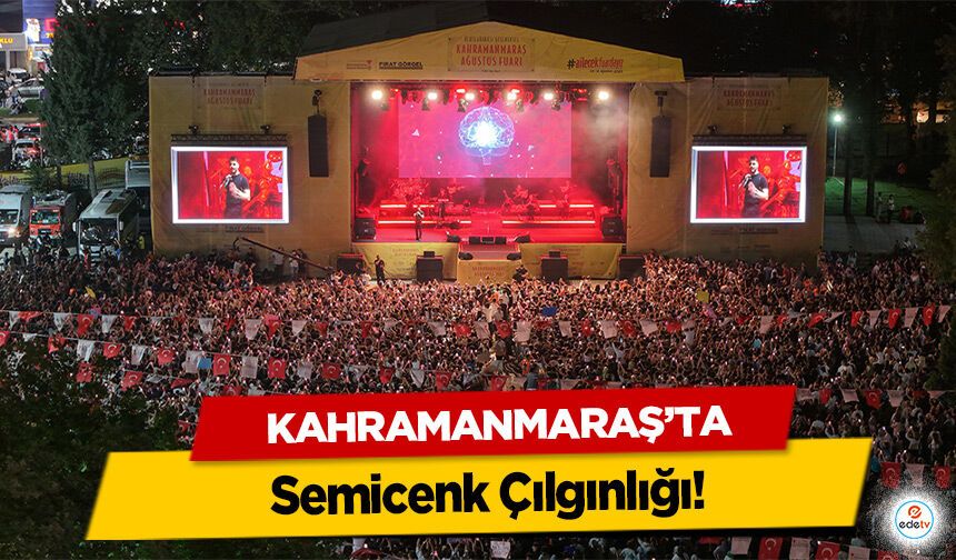 Kahramanmaraş’ta Semicenk çılgınlığı!