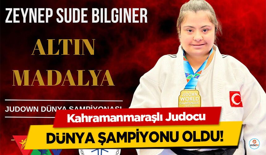 Kahramanmaraşlı Judocu Dünya Şampiyonu Oldu!