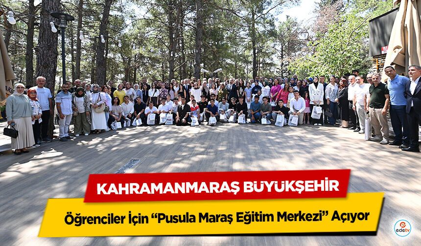 Kahramanmaraş Büyükşehir, Öğrenciler İçin “Pusula Maraş Eğitim Merkezi” Açıyor!