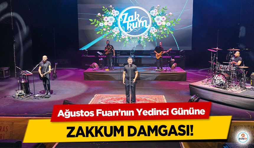 Ağustos Fuarı’nın Yedinci Gününe Zakkum Damgası!