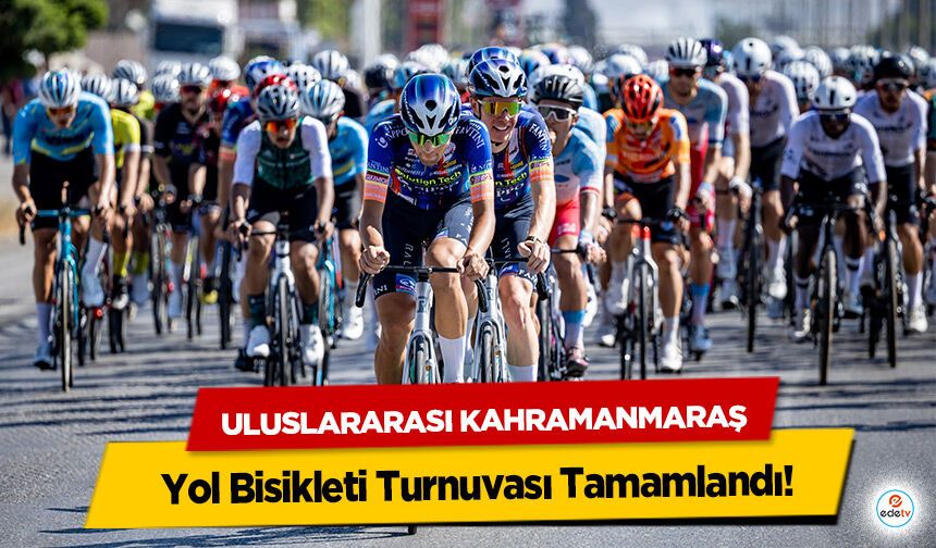 Uluslararası Kahramanmaraş Yol Bisikleti Turnuvası Tamamlandı!