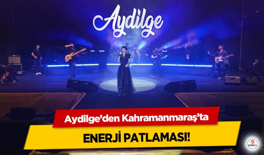 Aydilge’den Kahramanmaraş’ta Enerji Patlaması!
