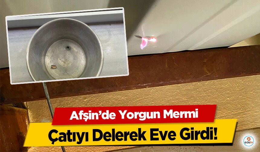Afşin’de Yorgun Mermi Çatıyı Delerek Eve Girdi!!