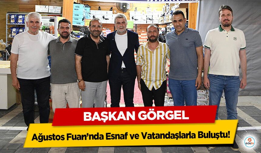 Başkan Görgel, Ağustos Fuarı’nda Esnaf ve Vatandaşlarla Buluştu!