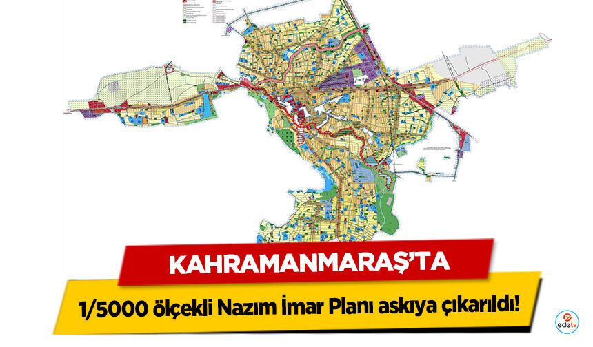 Kahramanmaraş’ta 1/5000 ölçekli Nazım İmar Planı askıya çıkarıldı!