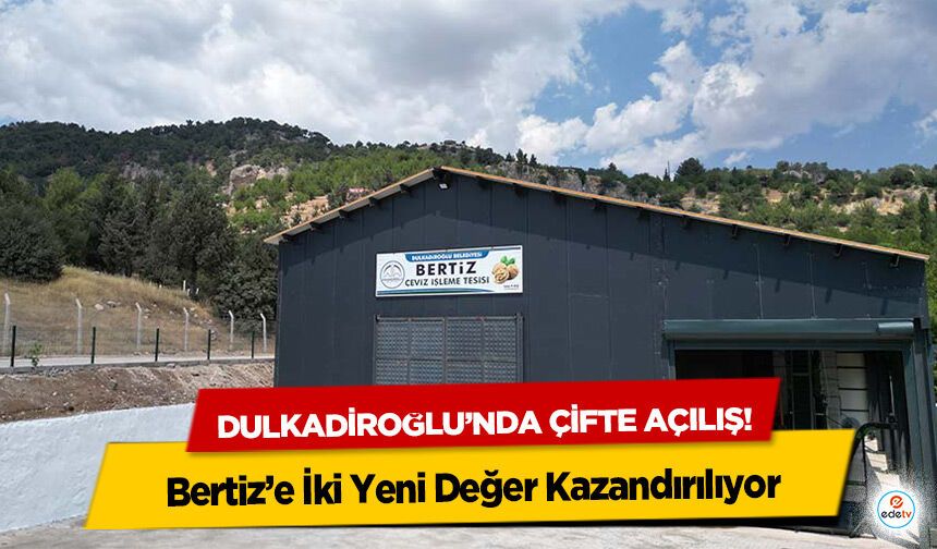 Dulkadiroğlu’nda çifte açılış! Bertiz’e İki Yeni Değer Kazandırılıyor