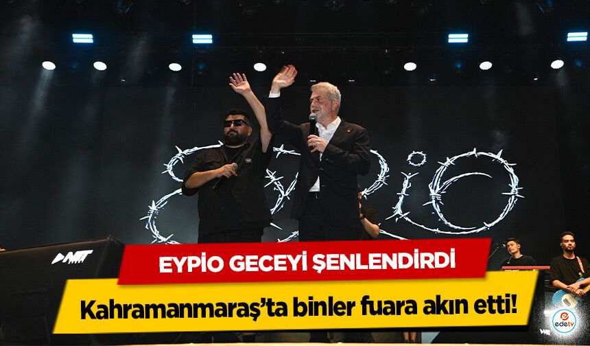 Kahramanmaraş’ta binler fuara akın etti! Eypio Geceyi Şenlendirdi