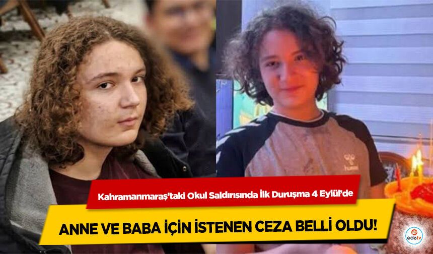Kahramanmaraş’taki Okul Saldırısında İlk Duruşma 4 Eylül’de: Anne ve Baba İçin İstenen Ceza Belli Oldu