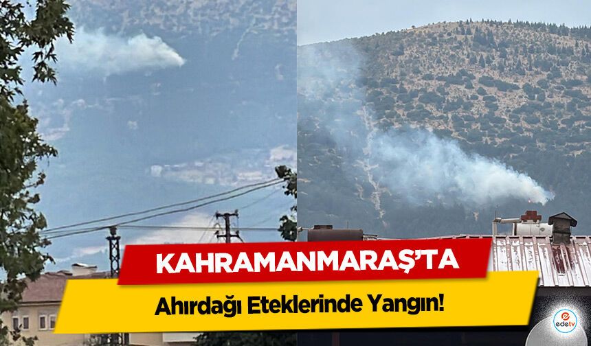 Kahramanmaraş'ta Ahırdağı Eteklerinde Yangın!
