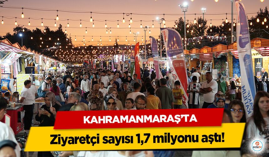 Kahramanmaraş’ta ziyaretçi sayısı 1,7 milyonu aştı!