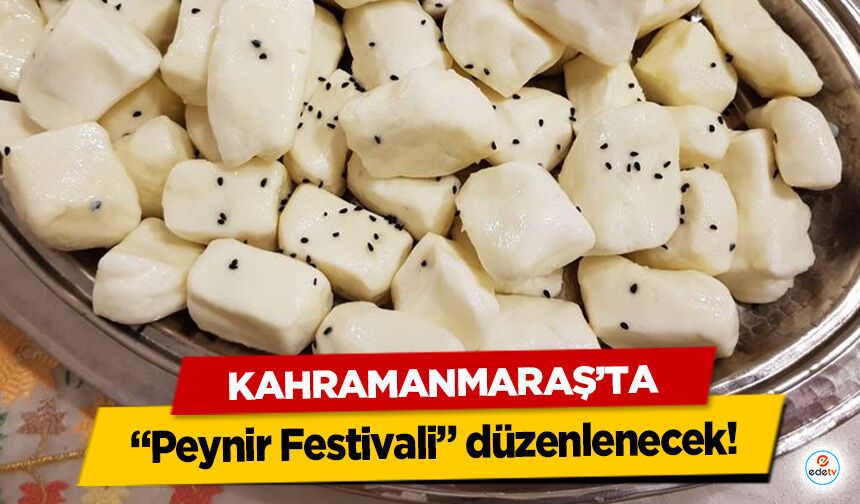 Kahramanmaraş’ta “Peynir Festivali” düzenlenecek!