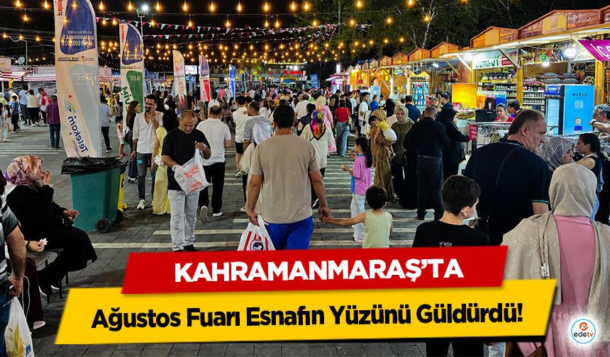 Kahramanmaraş’ta Ağustos Fuarı Esnafın Yüzünü Güldürdü!