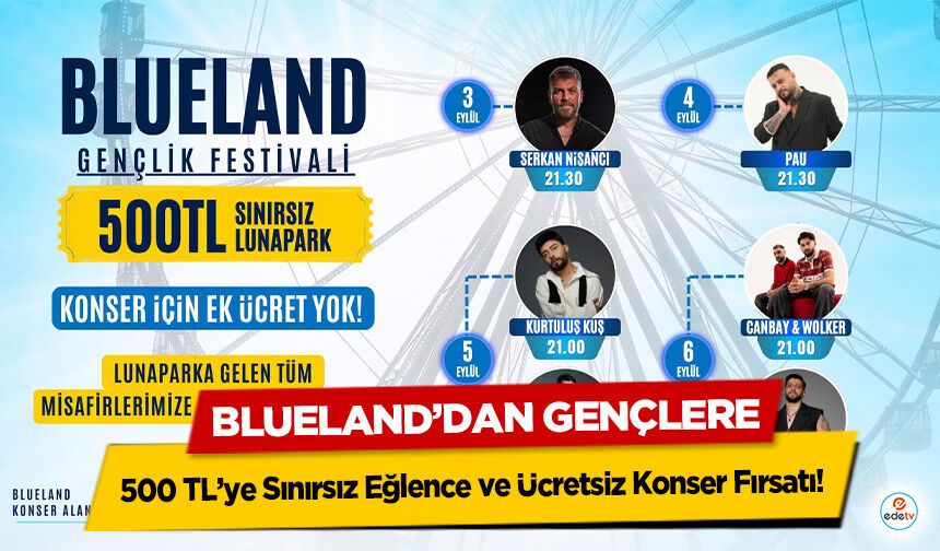 Blueland’dan Gençlere 500 TL’ye Sınırsız Eğlence ve Ücretsiz Konser Fırsatı!