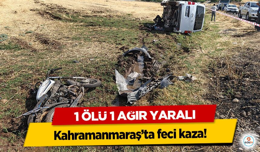 Kahramanmaraş’ta feci kaza! 1 Ölü 1 Ağır Yaralı