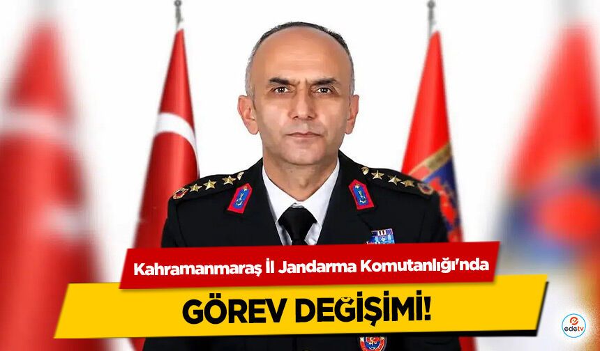 Kahramanmaraş İl Jandarma Komutanlığı'nda Görev Değişimi