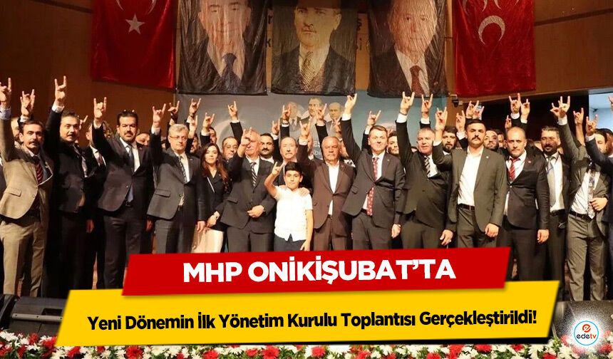 MHP Onikişubat’ta Yeni Dönemin İlk Yönetim Kurulu Toplantısı Gerçekleştirildi!
