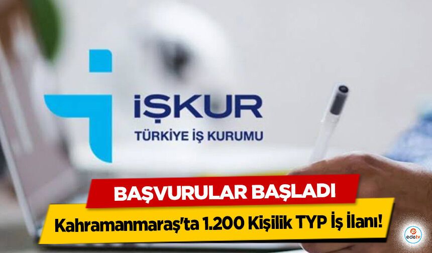 Kahramanmaraş'ta 1.200 Kişilik TYP İş İlanı: Başvurular Başladı