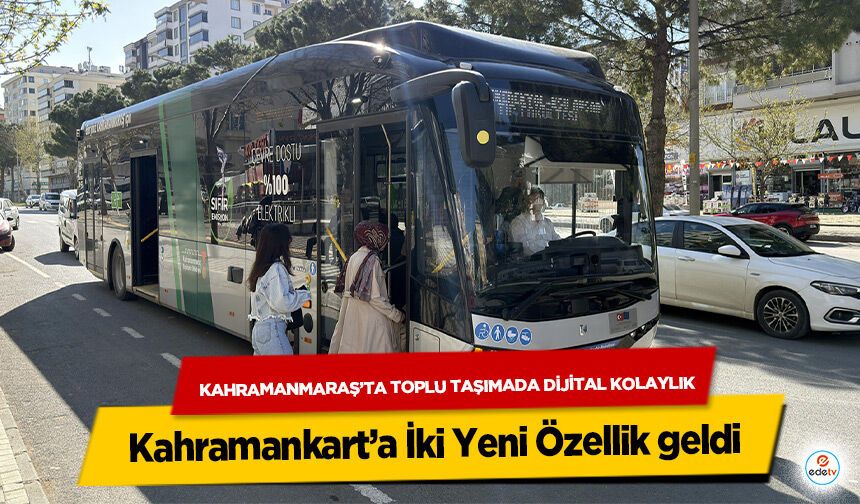 Kahramanmaraş’ta Toplu Taşımada Dijital Kolaylık: Kahramankart’a İki Yeni Özellik geldi