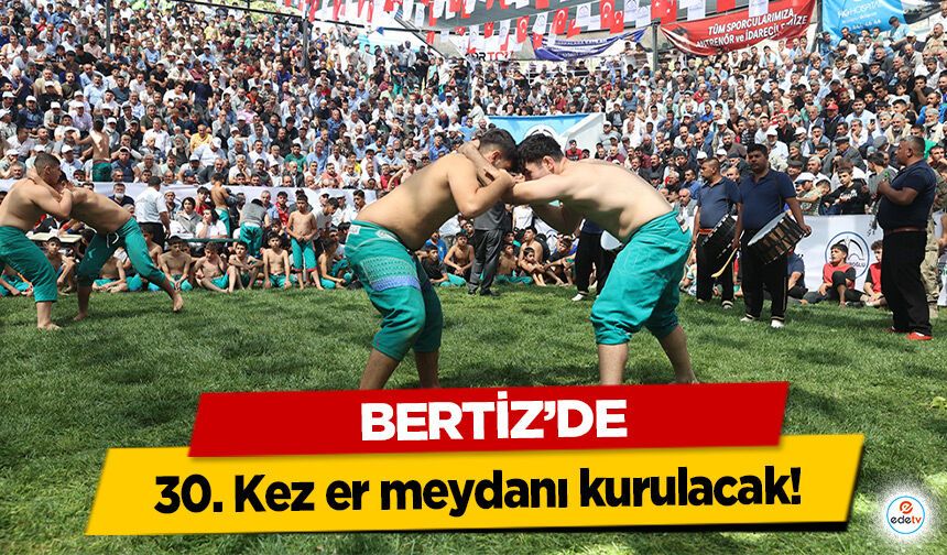 Bertiz’de 30. Kez er meydanı kurulacak!