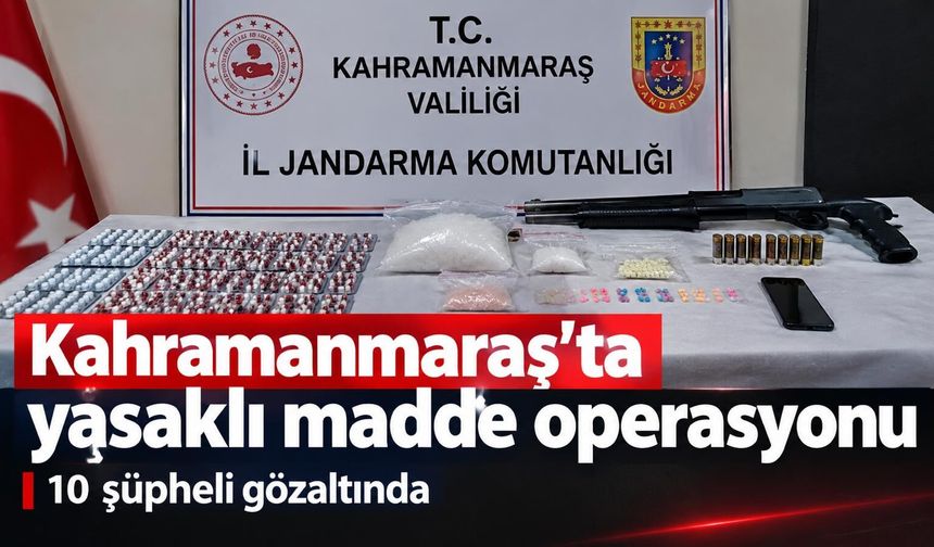 Kahramanmaraş’ta yasaklı madde operasyonu: 10 şüpheli gözaltında