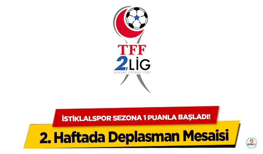 İstiklalspor sezona 1 puanla başladı! 2. Haftada Deplasman Mesaisi
