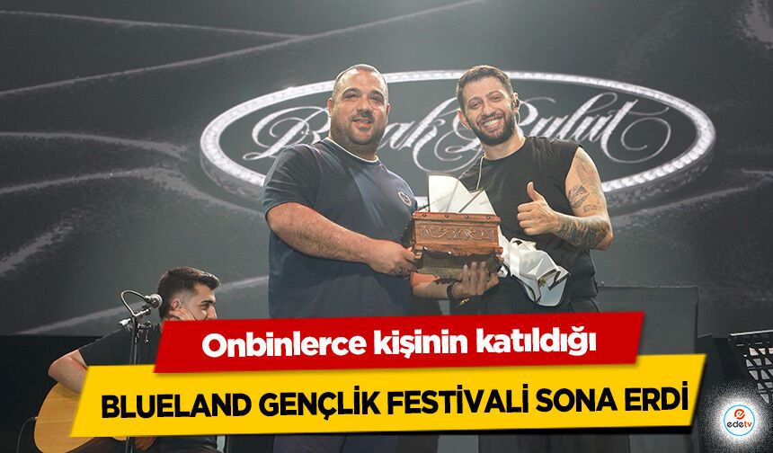 Onbinlerce kişinin katıldığı Blueland Gençlik Festivali Sona Erdi