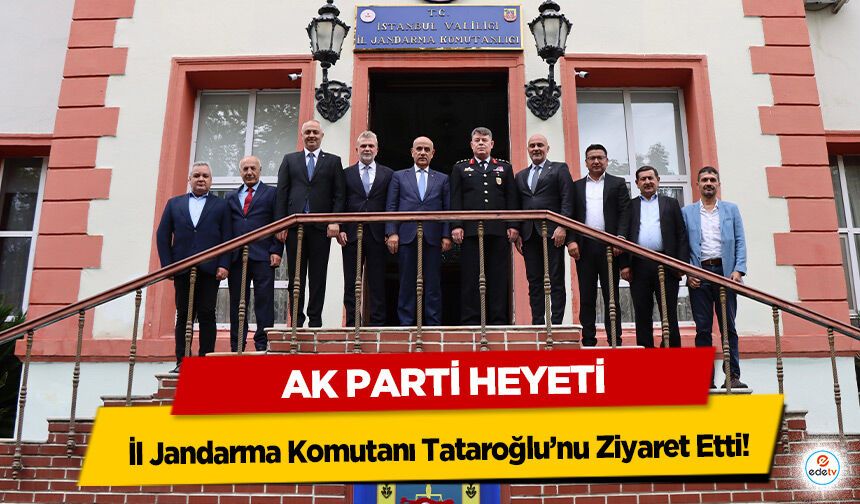 Ak Parti Heyeti İl Jandarma Komutanı Tataroğlu’nu Ziyaret Etti!