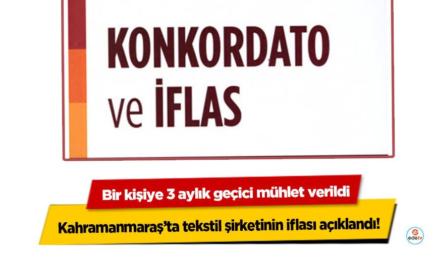 Kahramanmaraş’ta tekstil şirketinin iflası açıklandı! Bir kişiye 3 aylık geçici mühlet verildi