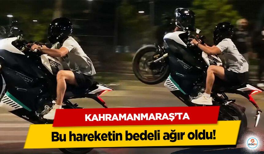 Kahramanmaraş’ta bu hareketin bedeli ağır oldu!