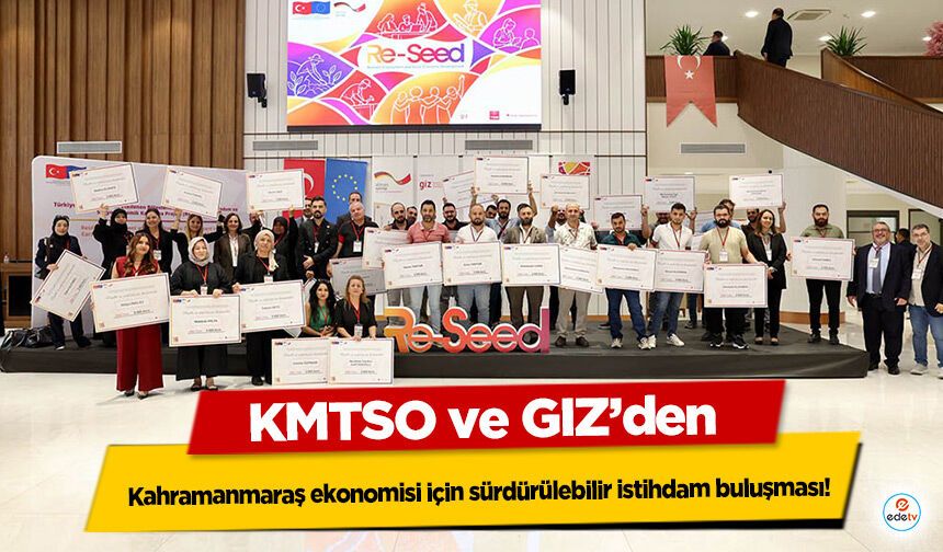 KMTSO ve GIZ’den Kahramanmaraş ekonomisi için sürdürülebilir istihdam buluşması!
